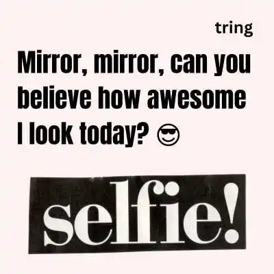 Mirror Selfie Captions.png Mirror Selfie Captions
