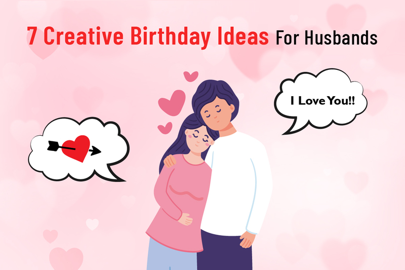 7 Creative Birthday Ideas For Husbands