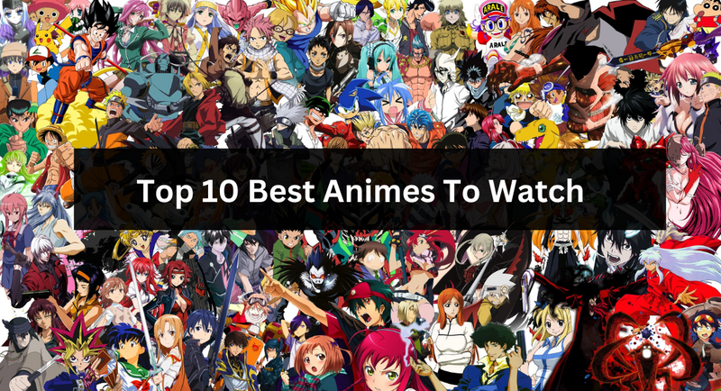 Top Ten Animes To Watch For Beginners