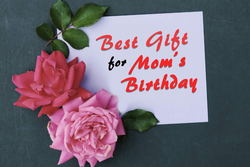 unique-birthday-gifts-for-mom-best-gifts-ideas-for-mom